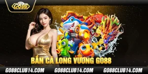 Bắn Cá Long Vương Go88 - Chiến Thuật Đi Săn Jackpot