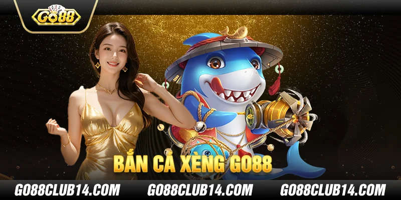 Bắn Cá Xèng Go88 - Game Bắn Cá Đổi Thưởng Đầy Hấp Dẫn