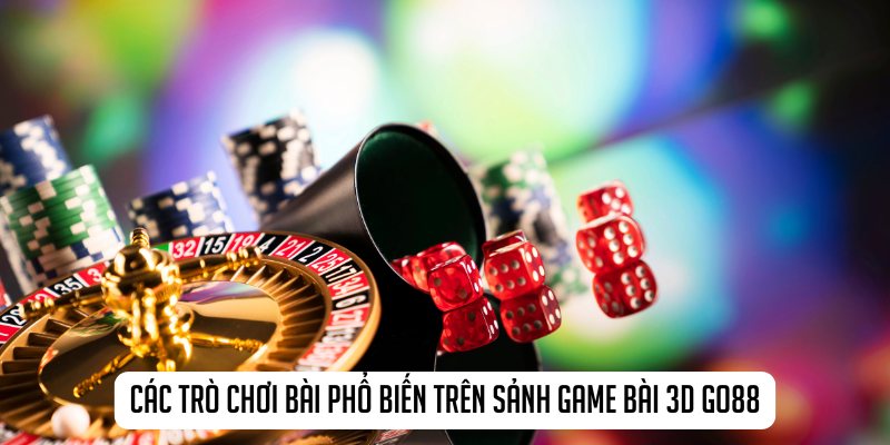 Các trò chơi bài phổ biến trên sảnh game bài 3D Go88