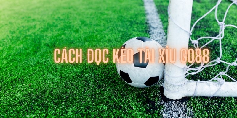 Cách đọc kèo tài xỉu Go88