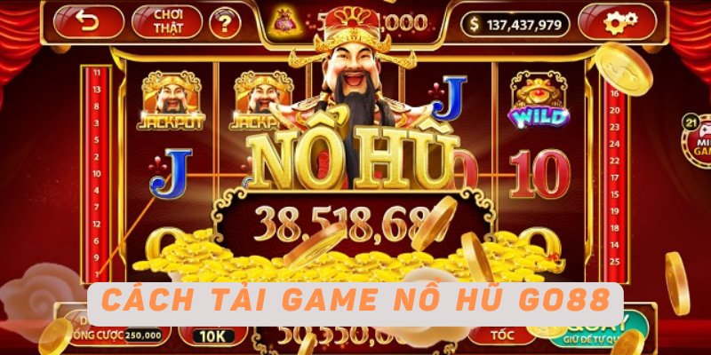 Cách tải game nổ hũ Go88