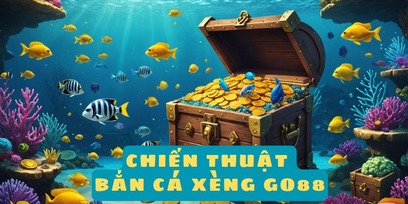 Chiến thuật bắn cá xèng Go88