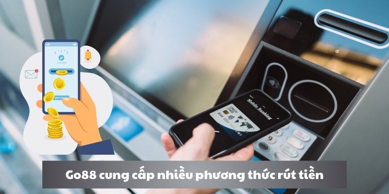 Go88 cung cấp nhiều phương thức rút tiền