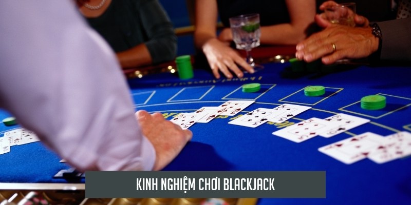 Kinh nghiệm chơi blackjack