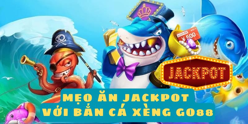 Mẹo ăn jackpot với bắn cá xèng Go88