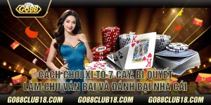 Cách chơi Xì Tố 7 cây: Bí quyết làm chủ ván bài và đánh bại nhà cái