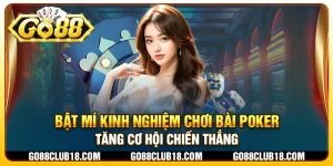 Bật mí kinh nghiệm chơi bài poker: Tăng cơ hội chiến thắng