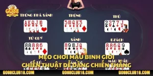Mẹo chơi Mậu Binh giỏi: Chiến thuật dễ dàng chiến thắng