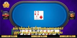 Bài sâm lốc: Lối chơi linh hoạt giúp bạn làm chủ mọi ván bài