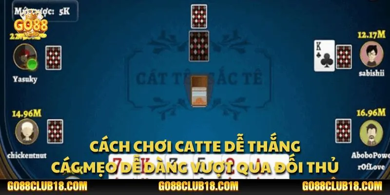 Cách chơi catte dễ thắng: Các mẹo dễ dàng vượt qua đối thủ